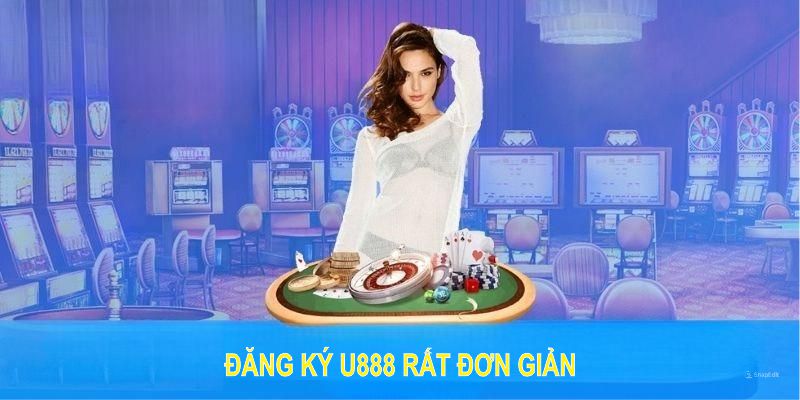 Đăng ký U888 rất đơn giản nhờ những bước hướng dẫn chi tiết và tiện lợi