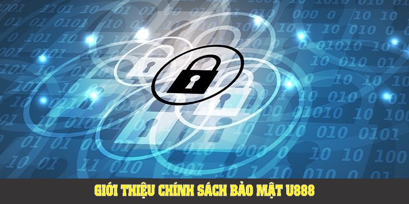 Giới thiệu chính sách bảo mật U888 để tân thủ hiểu nguyên tắc lõi