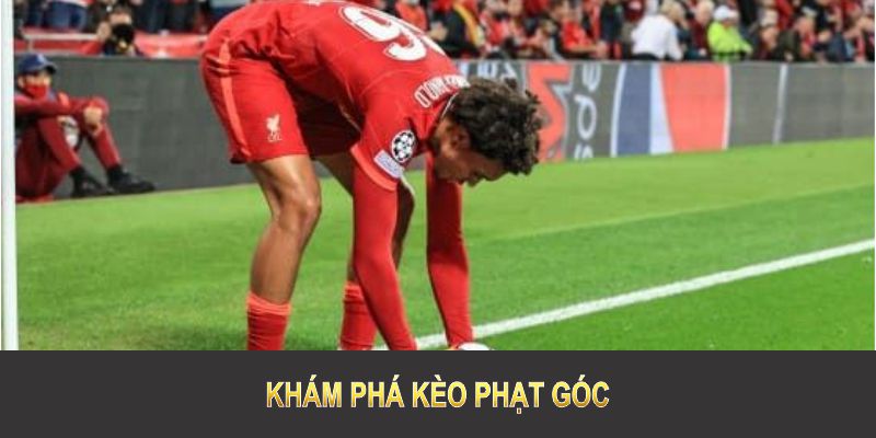 Khám phá kèo phạt góc để nắm ưu điểm cùng bí quyết tham gia