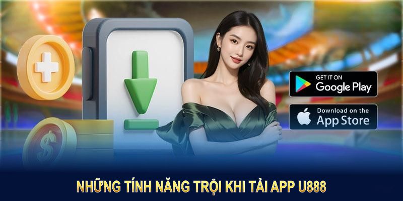 Những tính năng trội là lý do bạn tải app U888 trải nghiệm ngay