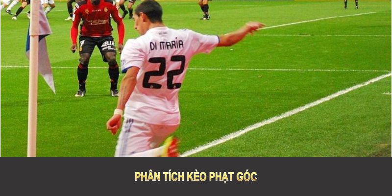 Phân tích kèo phạt góc giúp bạn tăng tỷ lệ thắng vượt trội