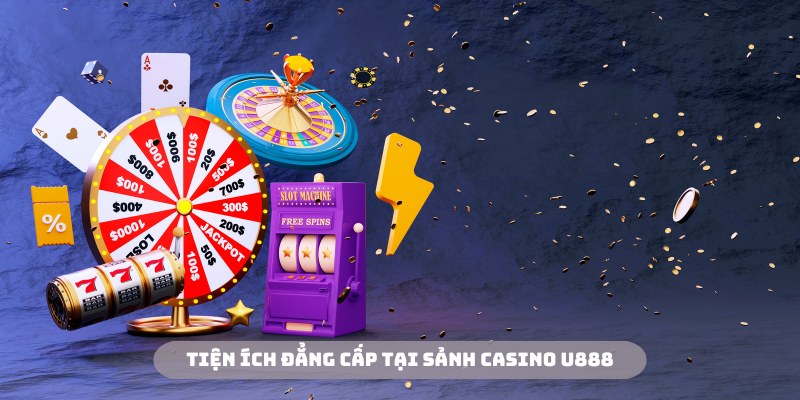 Casino U888 phát triển nhiều tình năng mới lạ